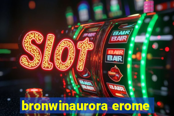 bronwinaurora erome